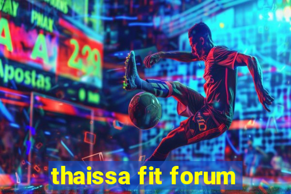 thaissa fit forum